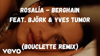 ROSALÍA - Berghain (Bouclette Remix) feat. Björk & Yves Tumor [Official Audio]