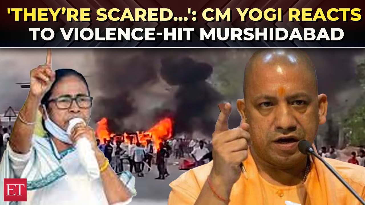 Murshidabad violence over Waqf Act | 'They’re scared…': CM Yogi ...