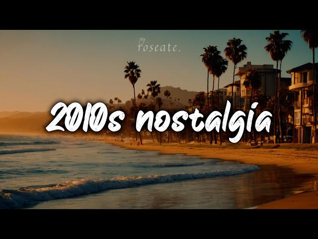 2010s Nostalgia Vibes~Summer Mix class=