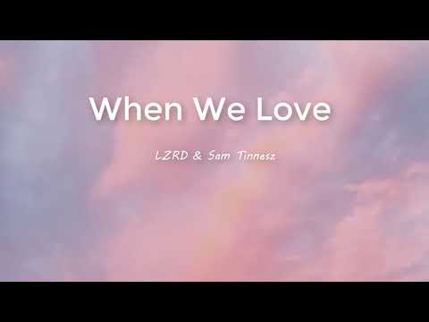 LZRD X Sam Tinnesz - When We Love (lyrics)
