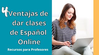 4 Ventajas  de dar Clases de Español Online