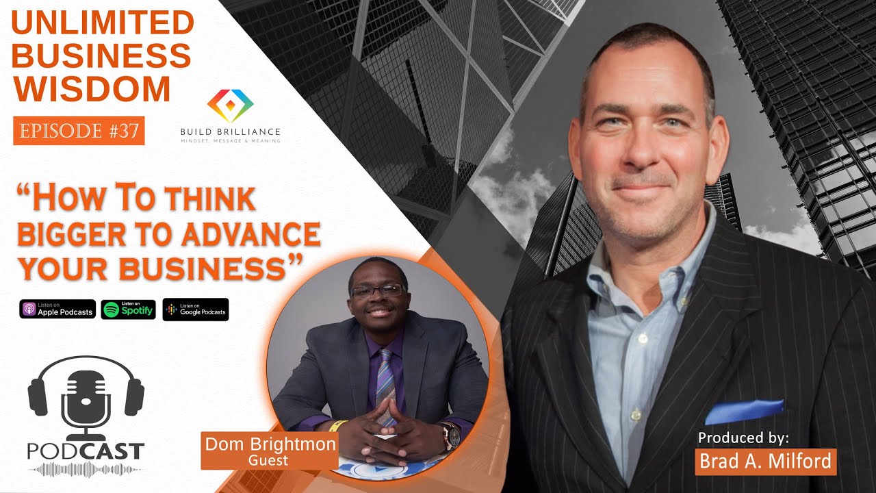 Episode #37 How To Think Bigger To Advance Your Business with Dom Brightmon
