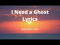 I Need a Ghost Lyrics by Brandon Lake 🎶