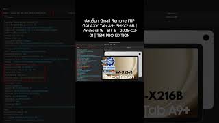ปลดล็อก Gmail Remove FRP GALAXY Tab A9+ SM-X216B | Android 16 | BIT B | 2026-02-01 | TSM PRO EDITION