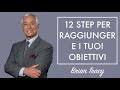 BRIAN TRACY ITA - RAGGIUNGI I TUOI OBIETTIVI IN 12 STEP