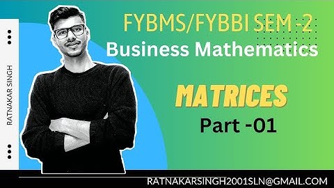 #1 Matrices and Determinants | FYBMS/FYBBI SEM -2 | Business Mathematics| Mumbai University|