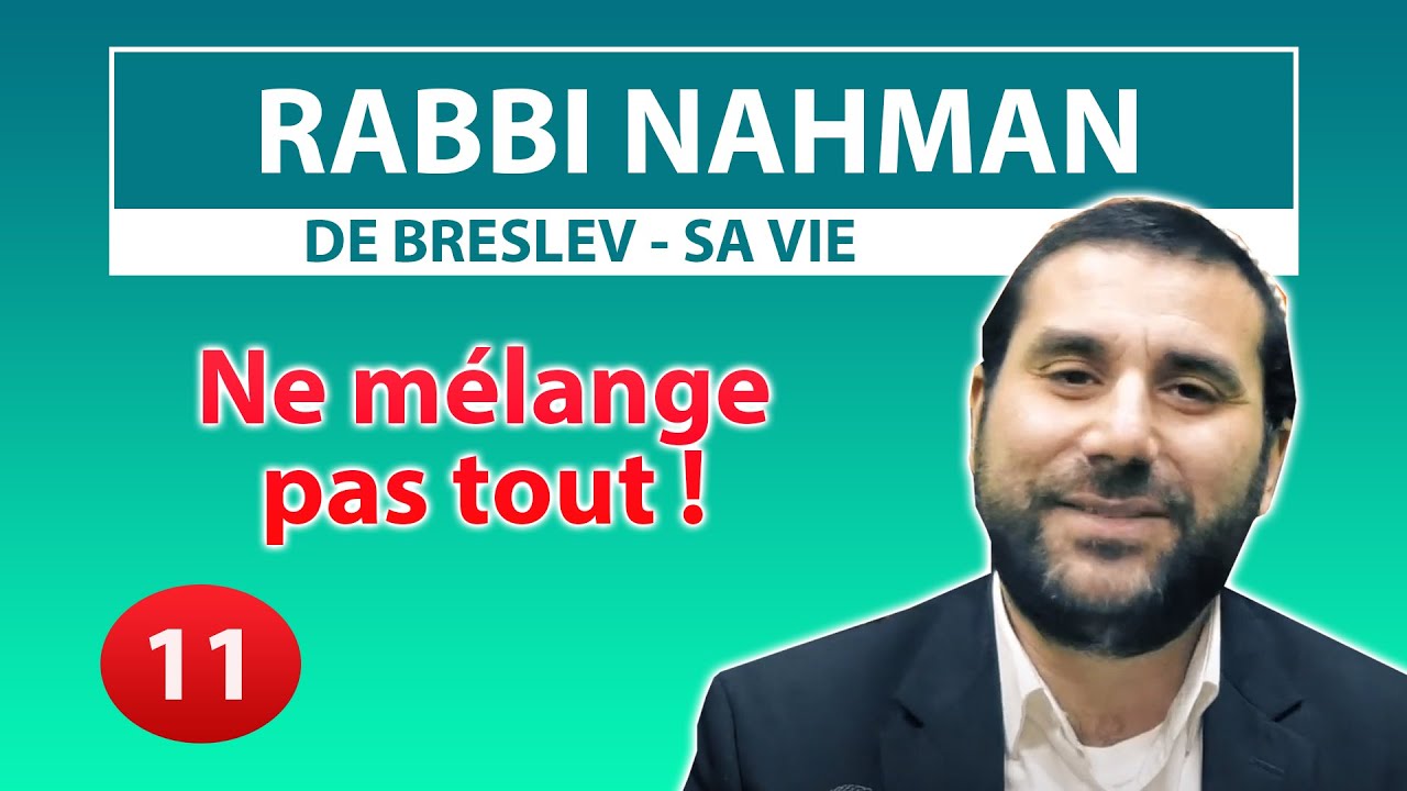 RABBI NAHMAN DE BRESLEV, SA VIE 11 - Ne mélange pas tout - Rav Avraham Meir Levy