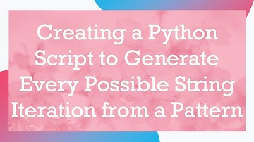 Creating a Python Script to Generate Every Possible String Iteration from a Pattern