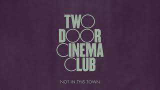 Two Door Cinema Club - Not In This Town