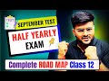 Class 12 Half Yearly Complete Road Map I Score 95+ in Half Yearly Exam I Important Video Ashish Sir