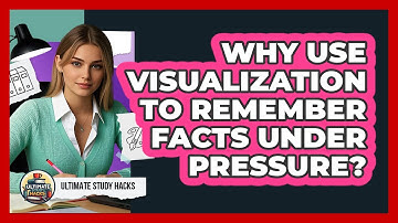 Why Use Visualization To Remember Facts Under Pressure? - Ultimate Study Hacks