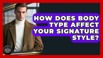 How Does Body Type Affect Your Signature Style? - The Sharp Dressed Gent