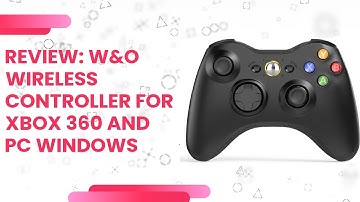 Review: W&O Wireless Controller for Xbox 360 and PC Windows