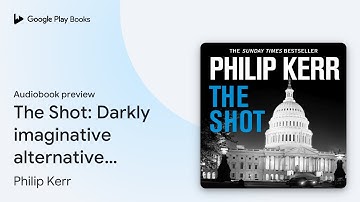 The Shot: Darkly imaginative alternative… by Philip Kerr · Audiobook preview