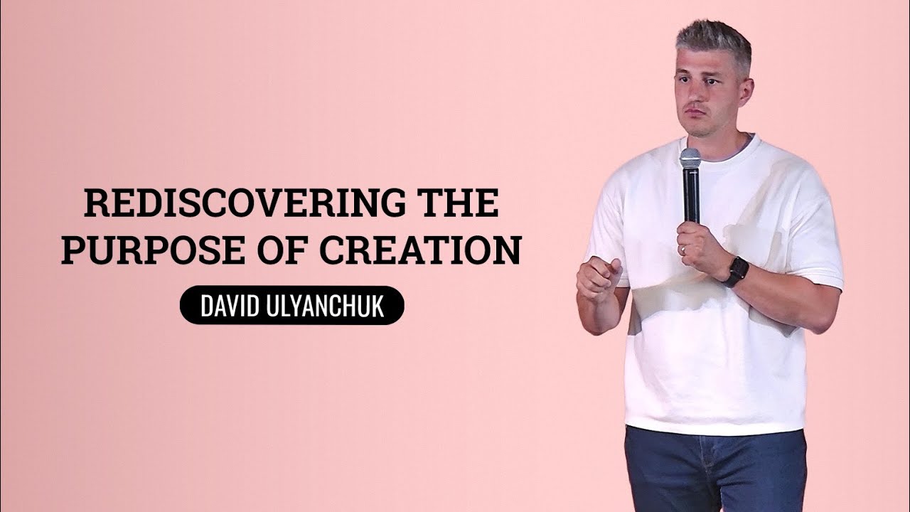 Rediscovering the Purpose of Creation | David Ulyanchuk | The Well Church | Spokane