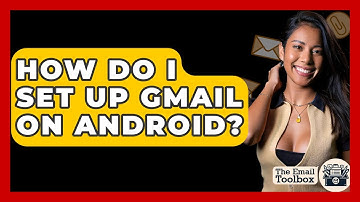 How Do I Set Up Gmail On Android? - TheEmailToolbox.com