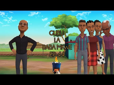 GUBU LA BABA MKWE EP 44