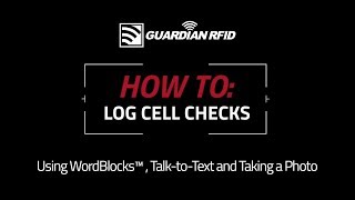 How to Log a Cell Check with WordBlocks + Talk-to-Text + Imaging | GUARDIAN RFID