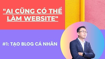 TẠO BLOG CÁ NHÂN TỪ A TỚI Z với WordPress