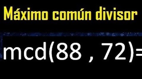 mcd 88 y 72 , maximo comun divisor , como se halla , ejemplos
