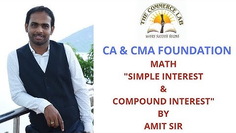 CA CMA FOUNDATION MATH CLASS 1 BY AMIT SIR (Simple Interest And Compound Interest Part 1)