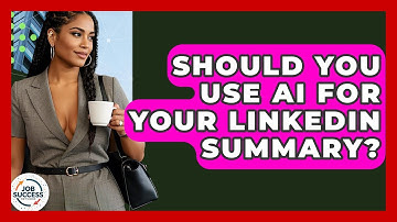 Should You Use AI For Your LinkedIn Summary? - Job Success Network