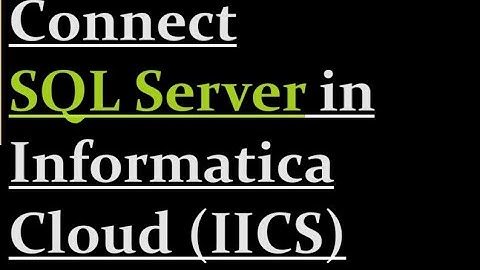 How to connect SQL Server with IICS | 6