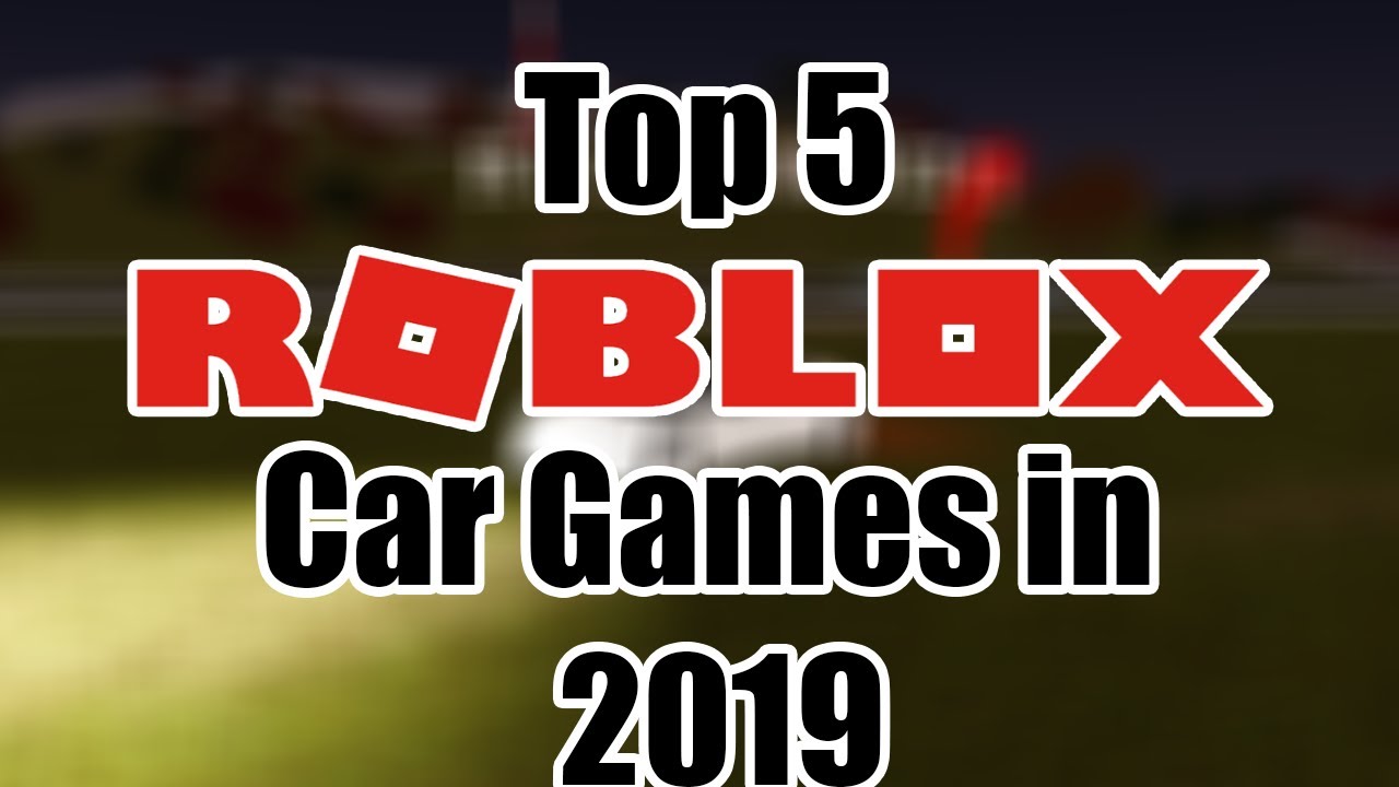 Top 5 Cars Games On Roblox 2019 Youtube - youtube roblox games cars