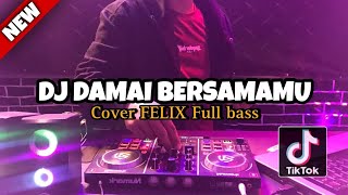 DJ DAMAI BERSAMAMU COVER FELIX - REMIX SLOW 2024 FULL BASS (DJ CAKEP)