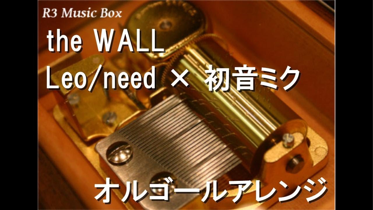 the WALL/Leo/need × 初音ミク【オルゴール】 - YouTube