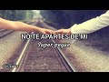 Super pegue | No te apartes de mi  | Lyrics