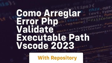 Como arreglar error php validate executable path vscode 2023