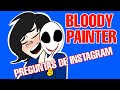 PREGUNTALE A BLOODY PAINTER- PREGUNTAS DE INSTAGRAM!-