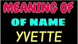What does the name YVETTE mean | YVETTE meaning in english | Meaning of name YVETTE