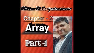 chapter - 2 , Array  ,class 12 computer science Part 1