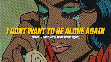Loser - i dont want to be alone again (Lyric Video)