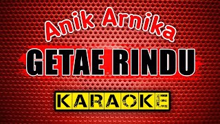 GETAE RINDU - Anik Arnika - KARAOKE