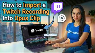 How to Import a Twitch Recording Into Opus Clip