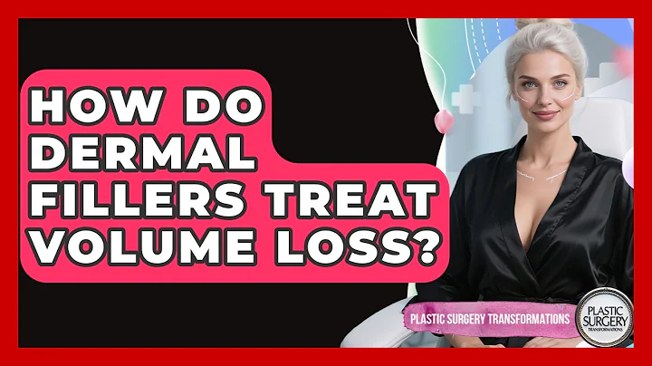 How Do Dermal Fillers Treat Volume Loss? - Plastic Surgery Transformations