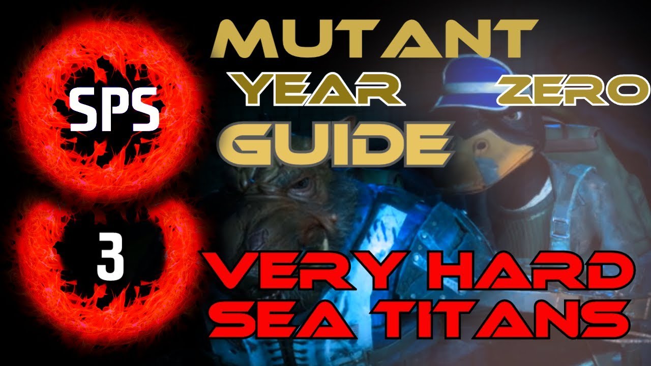How to Clear The Sea Titans Without Any Damage? - Mutant Year Zero Very Hard - Guide Ep. 3