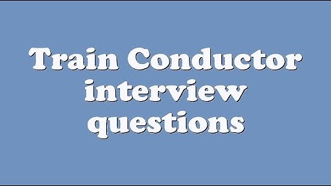 Train Conductor interview questions