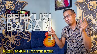 PERKUSI BADAN - CANTIK BATIK (MUZIK TAHUN 1) PERKUSI BADAN - CANTIK BATIK (MUZIK TAHUN 1)