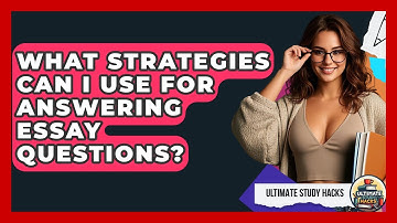 What Strategies Can I Use For Answering Essay Questions? - Ultimate Study Hacks