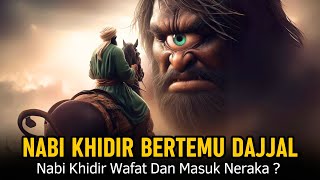 Merinding ! Kisah Nabi Khidir Bertemu Dajjal Hingga Lehernya Di Penggal, Lalu Ini Yang Akan Terjadi