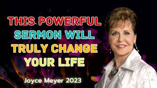 Joyce Meyer 2023 Messages - This Powerful Sermon Will Truly Change Your Life