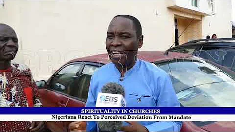 SPIRITUALITY IN CHURCHES NIGERIANS REACT TO PERCEIVED DEVIATION FROM MANDATE