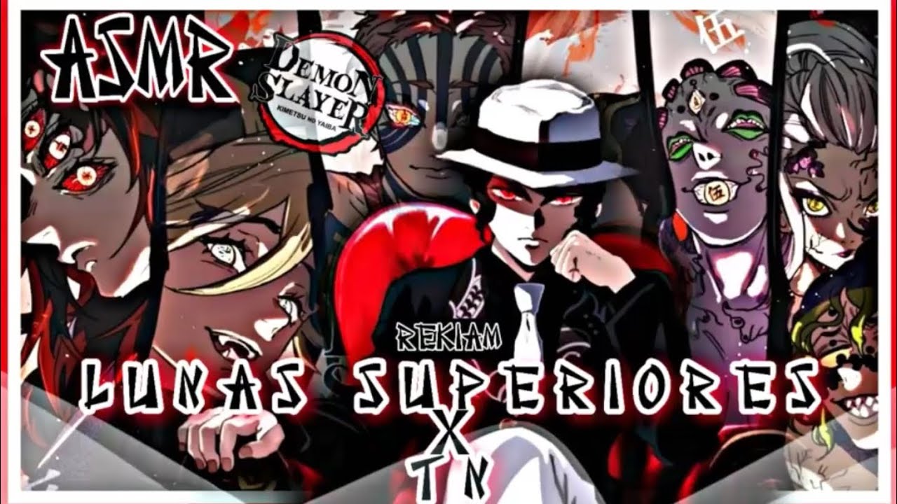 🔥ASMR LUNAS SUPERIORES X TN 🎴 FT.MUZAN, KOKUSHIBO, DOUMA, AKAZA, GYOKKO, GYUTARO, DAKI [+16]