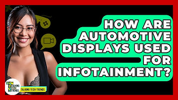 How Are Automotive Displays Used For Infotainment? - Talking Tech Trends