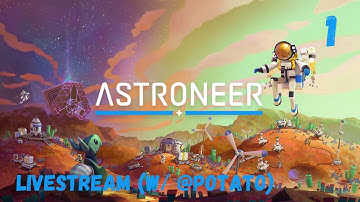 Astroneer - First Playthrough (W/ Potato) - Part 1 (PC) (New Music)