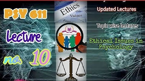 PSY611 || Lecture 10 || Ethical Issues in Psychology || Updated Lectures || Short VU Lectures